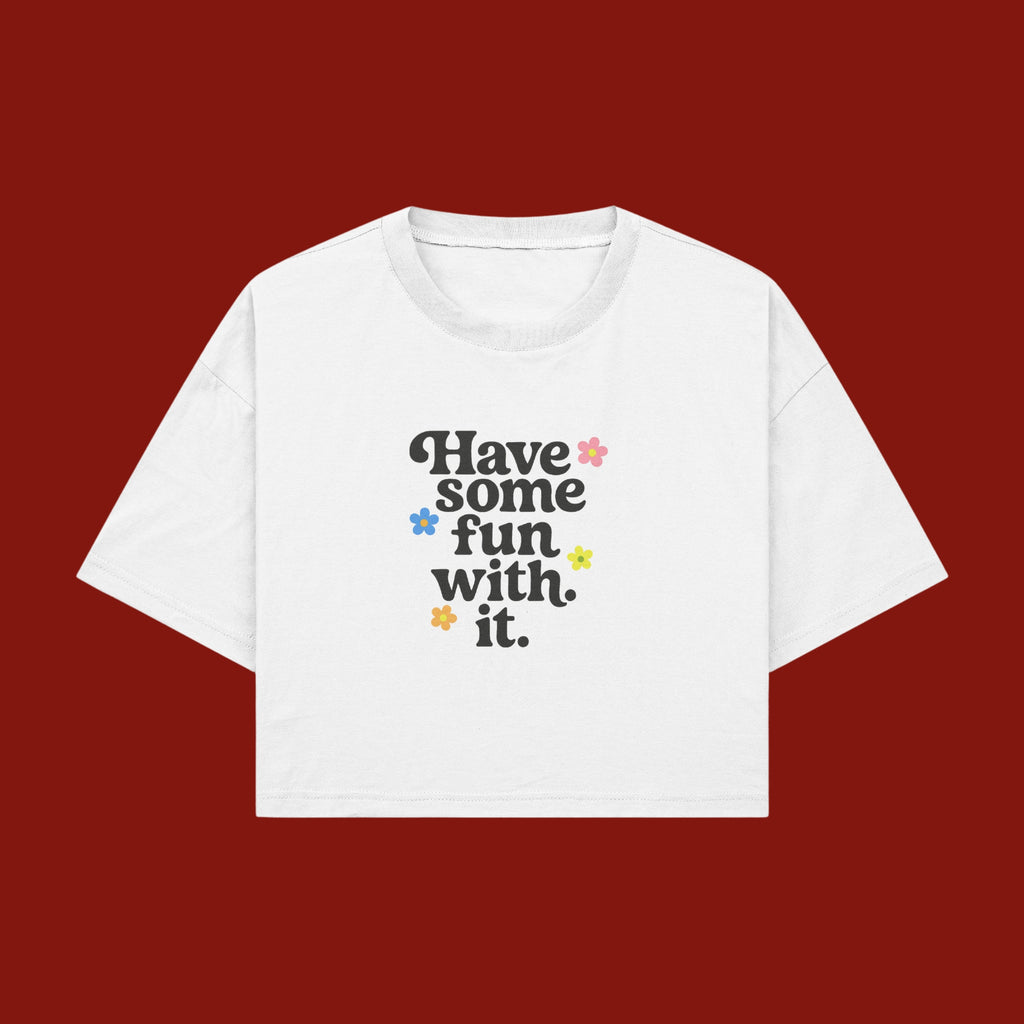 Have Some Fun With It Crop Top