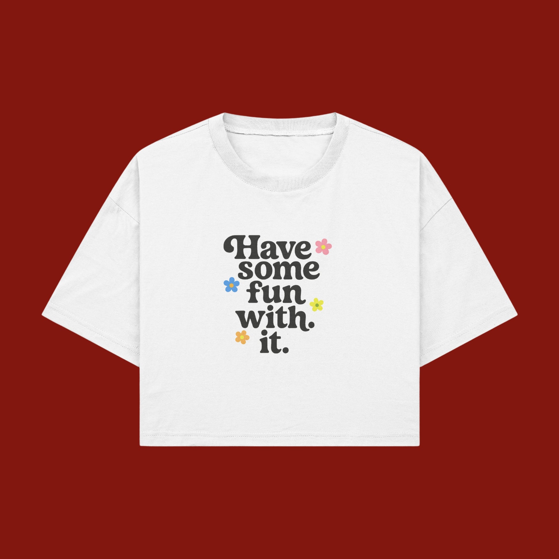 Have Some Fun With It Crop Top