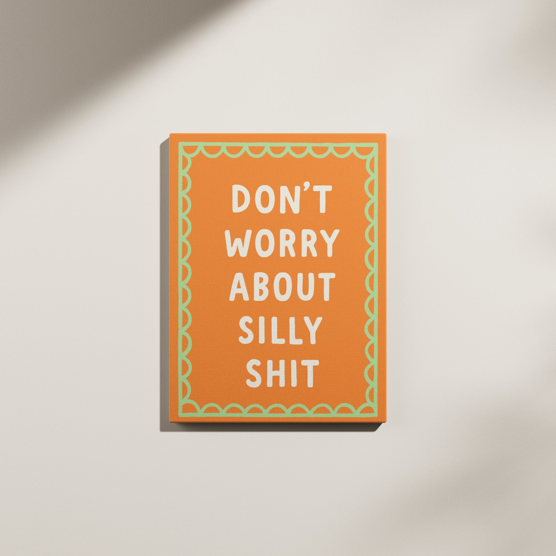 Don't Worry About Silly Shit Canvas Wall art