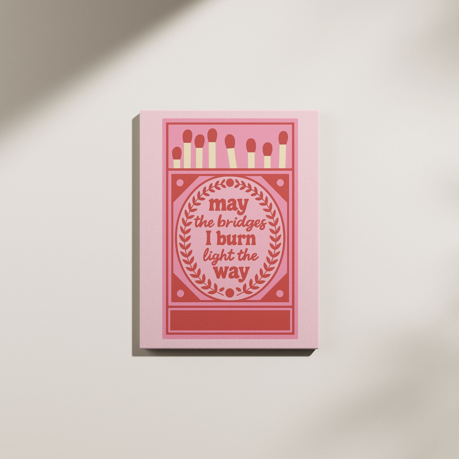 May the Bridges I Burn Light the Way Canvas Wall Art