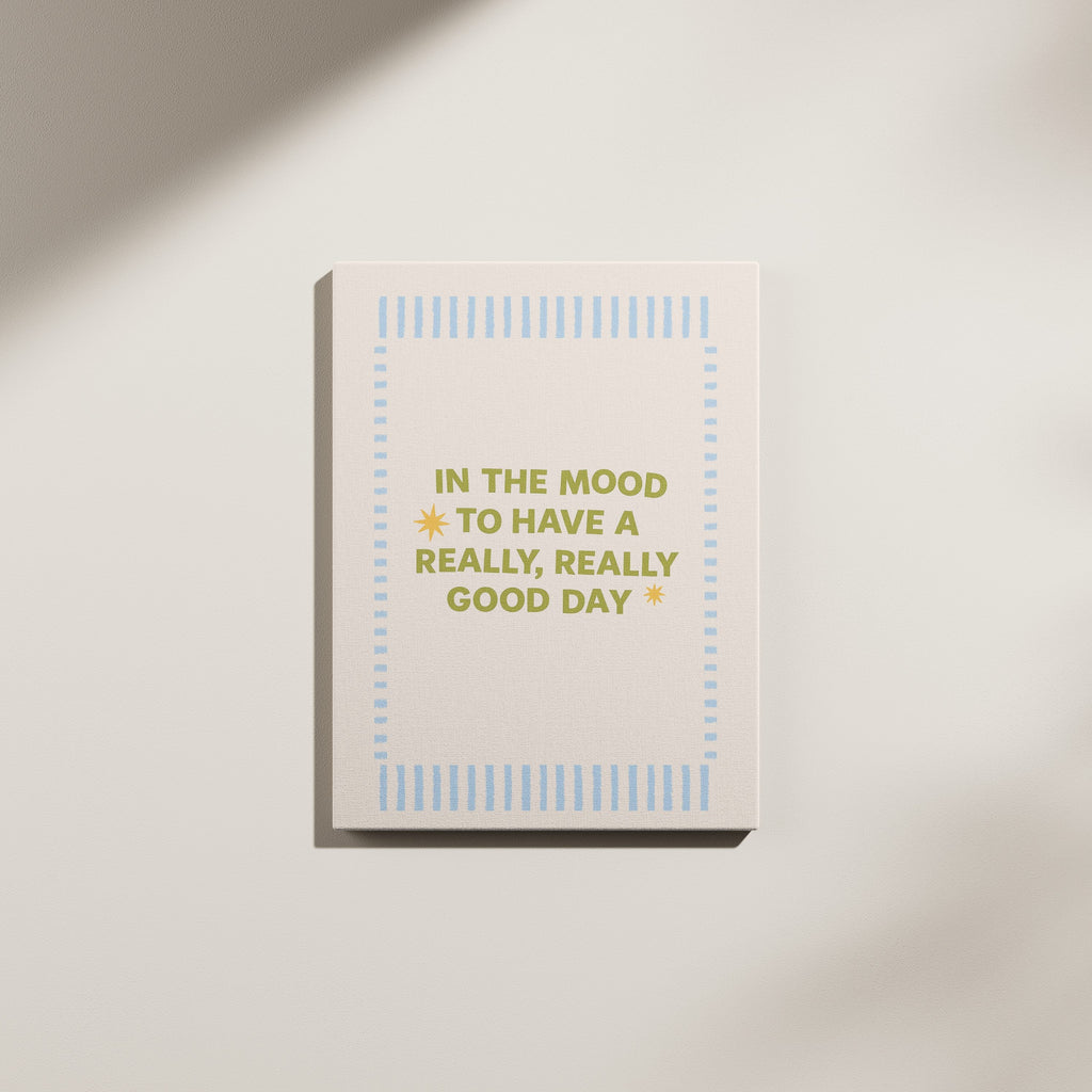 In the Mood to Have a Really Good Day Canvas wall art