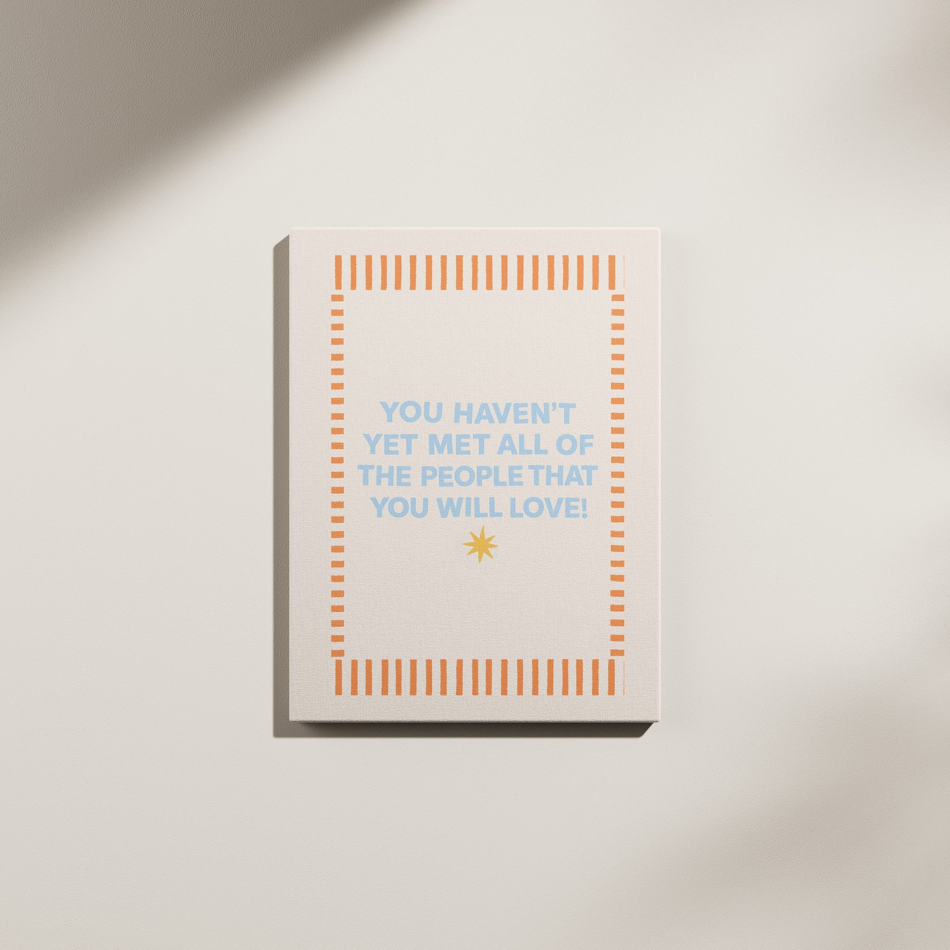 You Haven’t Yet Met All the People That You Will Love Canvas wall art