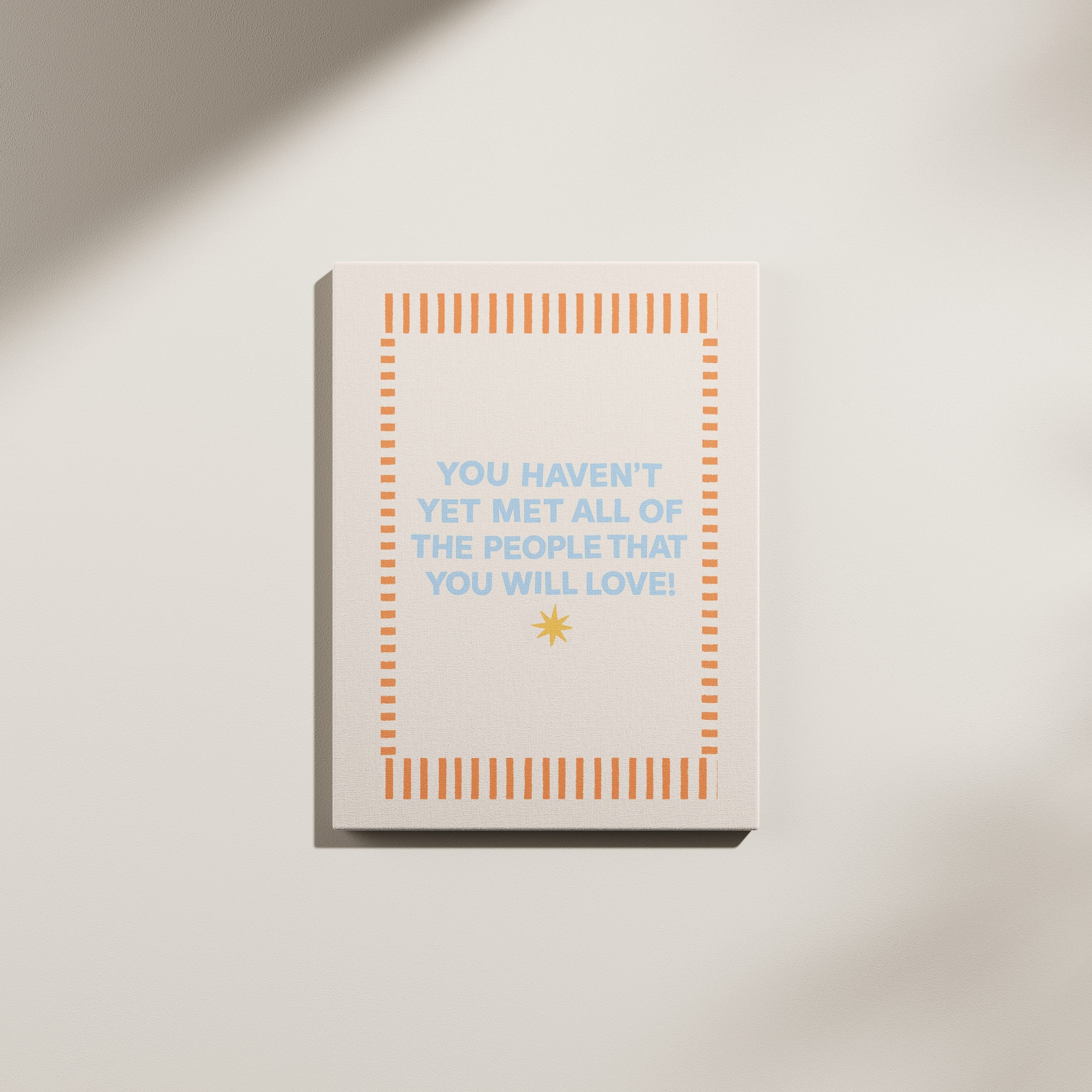 You Haven’t Yet Met All the People That You Will Love Canvas wall art